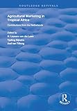  Agricultural Marketing in Tropical Africa: Contributions of the Netherlands (Routledge Revivals) (English Edition)