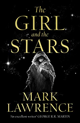 The Girl and the Stars: The stellar new series from bestselling fantasy author of PRINCE OF THORNS and RED SISTER, Mark Lawrence: Book 1