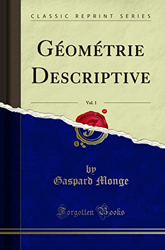 Géométrie Descriptive, Vol. 1 (Classic Reprint)