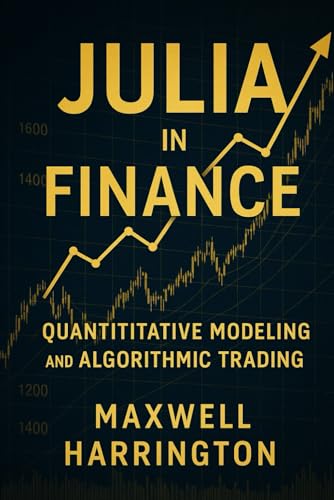 Bild: Julia in Finance: Quantitative Modeling and Algorithmic Trading: Building financial models, risk systems and automated strategies using Julia f�r 38,66 EUR bei amazon.de