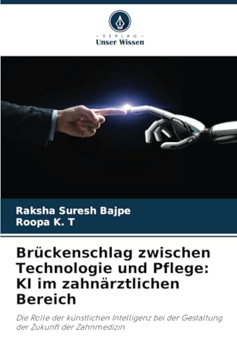 Brückenschlag zwischen Technologie und Pflege: KI im zahnärztlichen Bereich: Die Rolle der künstlichen Intelligenz bei der Gestaltung der Zukunft der Zahnmedizin