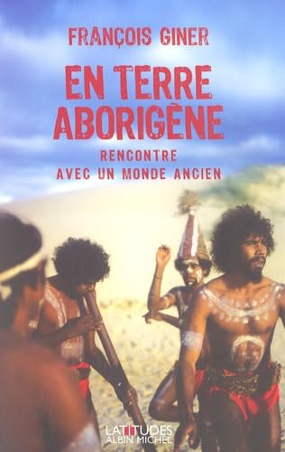 En terre aborigène: Rencontre avec un monde ancien