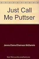 Just Call Me Puttser B006JNI5EA Book Cover