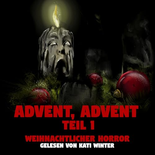 Advent, Advent (1) | Horror H&ouml;rgeschichte zum Einschlafen | H&ouml;rbuch Horror | Creepypasta | Gruselgeschichte