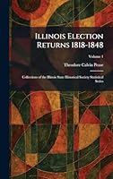 Illinois Election Returns 1818-1848: Collections of the Illinois State Historical Society Statistical Series 1025730364 Book Cover