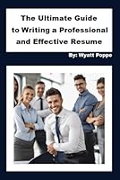 The Ultimate Guide to Writing a Professional and Effective Resume B0CPS23KXG Book Cover