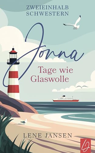 Jonna – Tage wie Glaswolle: Band 1 der Zweieinhalb-Schwestern-Reihe | Ein bewegender Roman über Schwestern, Geheimnisse, Neuanfänge und die leise Rückkehr der Liebe (Zweieinhalb Schwestern)
