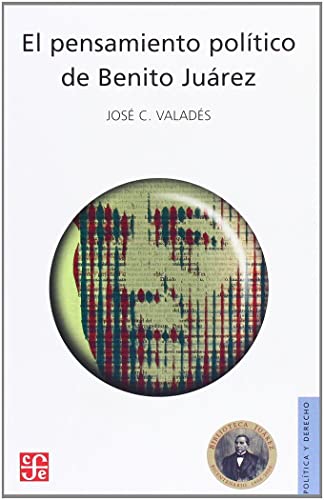 El Pensamiento Politico De Benito Juarez/ The Political Thought of Benito Juarez (Politica Y Derecho)