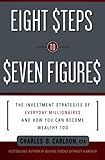 Eight Steps to Seven Figures: The Investment Strategies of Everyday Millionaires and How You Can Become Wealthy Too