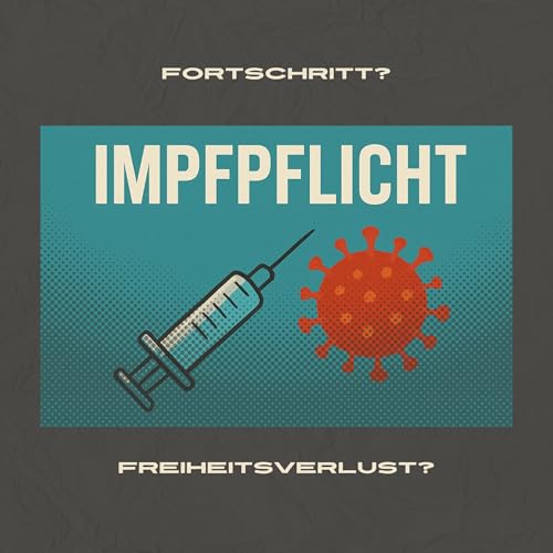 Folge 4 - Impfpflicht &ndash; Fortschritt oder Freiheitsverlust?