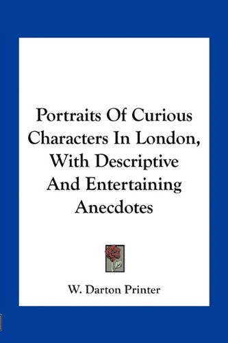 Portraits of Curious Characters in London, with Descriptive and Entertaining Anecdotes