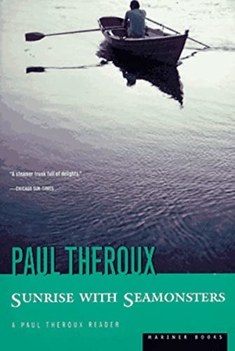 Sunrise With Seamonsters: Paul Theroux's Fifty Glittering Pieces―Journeys Through People, Places, and Ideas