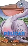  Pélican est un héros