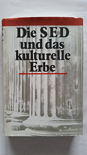 Die SED und das kulturelle Erbe: Orientierungen, Errungenschaften, Probleme