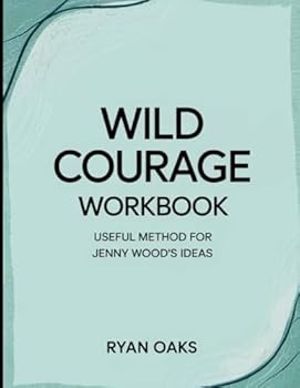 Wild Courage Workbook: Useful Method for Jenny Wood's Ideas