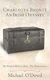 Charlotte Brontë, An Irish Odyssey: My Heart is Knit to Him - The Honeymoon (English Edition)