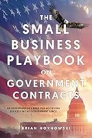 The Small Business Playbook on Government Contracts: An Entrepreneur's Bible for Achieving Success in the Government Space B0DFTLG16Q Book Cover