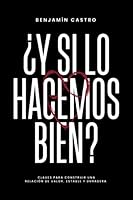 ¿Y si lo hacemos bien?: Claves para construir una relación de valor, estable y duradera (Spanish Edition) 9585342928 Book Cover