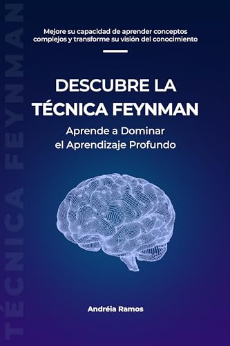 Descubre la Técnica Feynman: Aprende a Dominar el Aprendizaje Profundo (Descubriendo Técnicas de Estudio) (Spanish Edition)