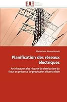 Planification des réseaux électriques: Architectures des réseaux de distribution du futur en présence de production décentralisée 6131508844 Book Cover