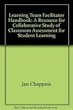 Learning Team Facilitator Handbook: A Resource for Collaborative Study of Classroom Assessment for Student Learning