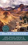 River Master: John Wesley Powell's Legendary Exploration of the Colorado River and Grand Canyon (American Grit)