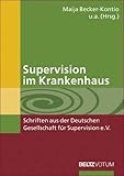  Supervision im Krankenhaus (Schriften aus der Deutschen Gesellschaft für Supervision e.V.)