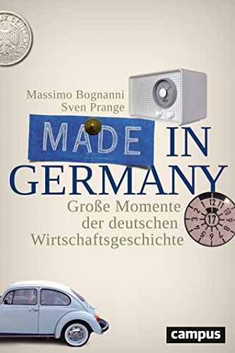 Made in Germany: Große Momente der deutschen Wirtschaftsgeschichte