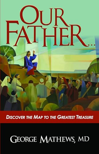 Our Father …: Discover the Map to the Greatest Treasure