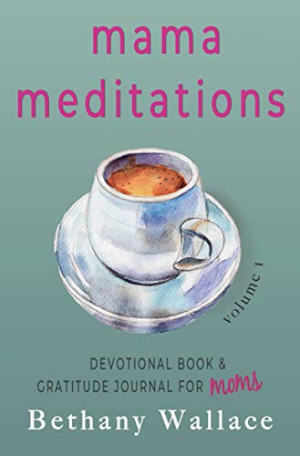 Mama Meditations: Devotional Book & Gratitude Journal, Volume I Mama Meditations: Devotional Book & Gratitude Journal, Volume I