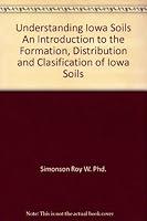 Understanding Iowa Soils: An Introduction to the Formation, Distribution and Clasification of Iowa Soils B004RJD2JG Book Cover