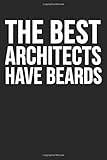 The Best Architects Have Beards: Blank Lined Notebook Journal