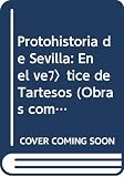  Protohistoria de Sevilla: En el vértice de Tartesos (Obras completas del Profesor Carriazo) (Spanish Edition)