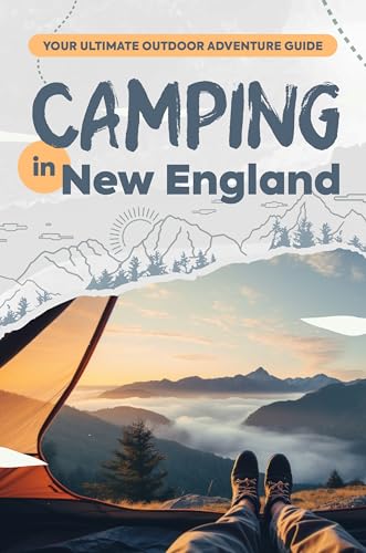 Camping in New England: Your Ultimate Outdoor Adventure...