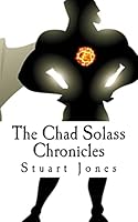 The Chad Solass Chronicles 1518884563 Book Cover