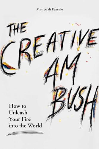 Creative Ambush: How to Unleash Your Fire into the World