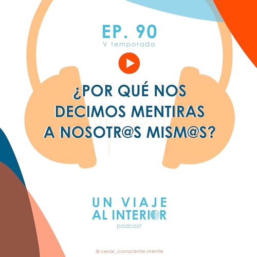 05x90 &iquest;Por qu&eacute; nos decimos mentiras a nosotr@s mism@s?