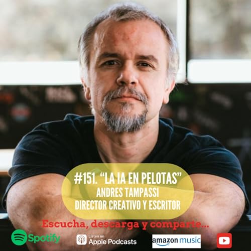 #151. La IA en Pelotas. Andr&eacute;s Tampassi. Director Creativo y Escritor.