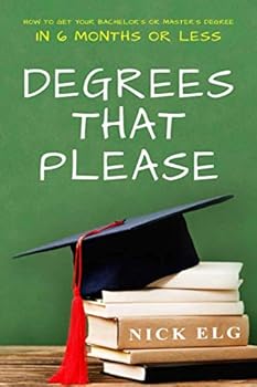 Paperback Degrees That Please: How to Get Your Bachelor's or Master's Degree in Six Months or Less Book