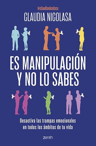Es manipulación y no lo sabes: Desactiva las trampas emocionales en todos los ámbitos de tu vid...