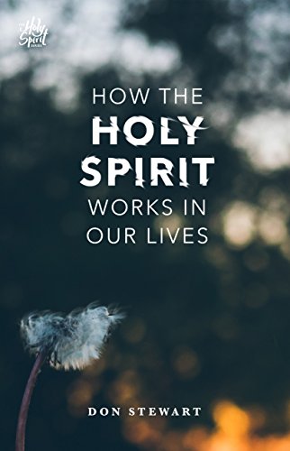 How the Holy Spirit Works in Our Lives (The Holy Spirit Series)