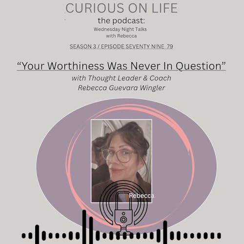 "Your Worthiness Was Never In Question" with Rebecca Guevara Wingler
