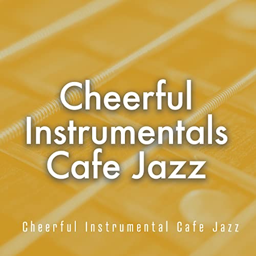 Amazon MusicでCheerful Instrumental Cafe JazzのCheerful Instrumentals