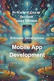 Mobile App Development: Software Development (2025 Edition) An Academic Course Textbook