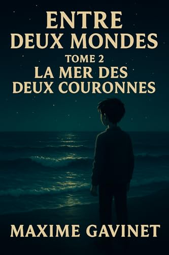 Entre Deux Mondes – Tome II : La Mer des Deux Couronnes: Un roman sur la bipolarité, la lumière et le retour à soi.