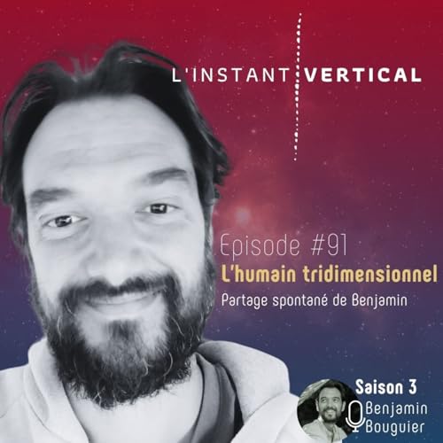 &Eacute;pisode 91 - L'humain tridimensionnel - Partage spontan&eacute; de Ben