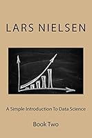 A Simple Introduction To Data Science: Book Two 0692426558 Book Cover