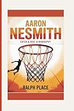 AARON NESMITH: Catch & Rise—A Biography