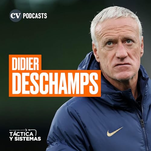 CV Podcasts - T&aacute;ctica y Sistemas: Didier Deschamps