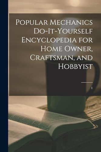 Popular Mechanics Do-it-yourself Encyclopedia for Home Owner, Craftsman, and Hobbyist; 1